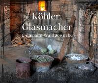 Köhler, Glasmacher und das alte Waldgewerbe